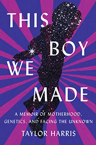 cover of This Boy We Made: A Memoir of Motherhood, Genetics, and Facing the Unknown by Taylor Harris, blue and purple stripes behind outline of small child composed of the night sky