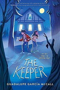 cover of The Keeper by Guadalupe García McCall; illustration of a young white boy and a young Latine girl standing in front of a spooky house