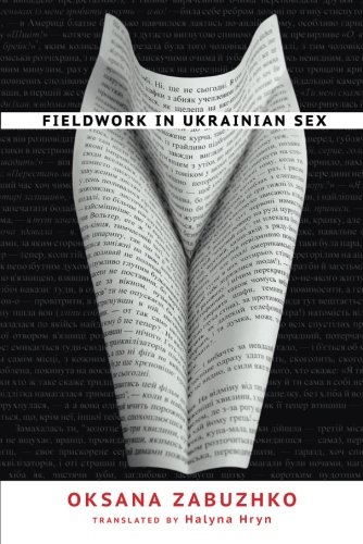 cover of Fieldwork in Ukrainian Sex by Oksana Zabuzhko, translated by  Halyna Hryn 