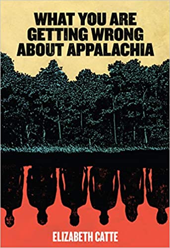 cover of What You Are Getting Wrong About Appalachia by Elizabeth Catte