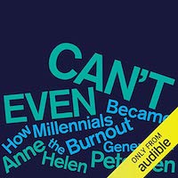 A graphic of the cover of Can't Even by Anne Helen Petersen