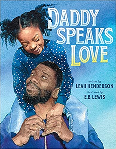 cover of Daddy Speaks Love by Leah Henderson, illustrated by E.B. Lewis