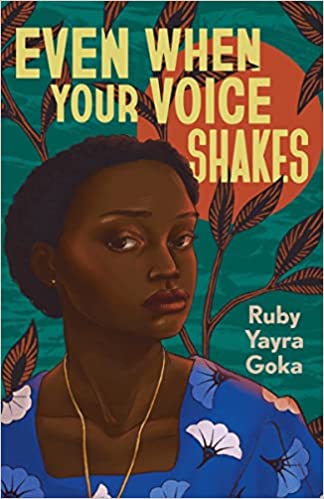 cover of Even When Your Voice Shakes by Ruby Yayra Goka; illsutartion of a young black woman in a blue dress with white flowers