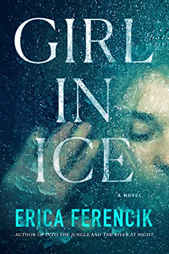 cover of Girl In Ice by Erica Ferencik; photo of girl encased in ice