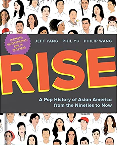 cover of Rise: A Pop History of Asian America from the Nineties to Now by Jeff Yang, Phil Yu, Philip Wang; dozens of illustrations of famous Asian Americans