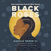 A graphic of the cover of Black Roses: Odes Celebrating Powerful Black Women by Harold Green III