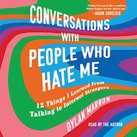 A graphic of the cover of Conversations with People Who Hate Me: 12 Things I Learned from Talking to Internet Strangers by Dylan Marron