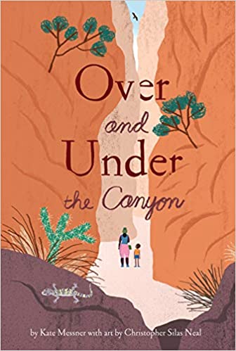 cover of Over and Under the Canyon by Kate Messner, illustrated by Christopher Silas Neal