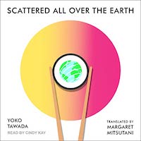 A graphic of the cover of Scattered All Over the Earth by Yoko Tawada