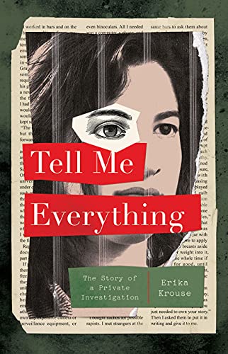 cover of Tell Me Everything: The Story of a Private Investigation by Erika Krouse; illustration of woman's face made of torn newspaper
