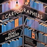 A graphic of the cover of The Cartographers by Peng Shepherd