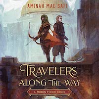 A graphic of the cover of Travelers Along the Way: A Robin Hood Remix by Aminah Mae Safi