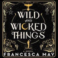 A graphic of the cover of Wild and Wicked Things by Francesca May