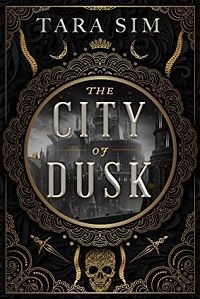 Cover of The City of Dusk by Tara Sim