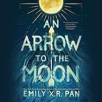 A graphic of the cover of An Arrow to the Moon by Emily X. R. Pan