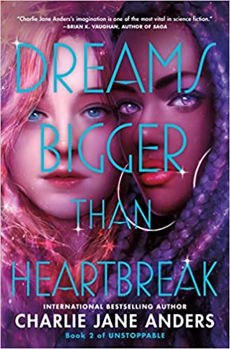 cover of Dreams Bigger Than Heartbreak by Charlie Jane Anders; illustration of white girl with pink hair and Black girl with purple braids