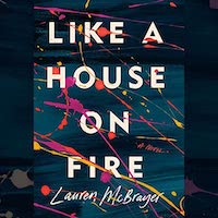 A graphic of the cover of Like a House on Fire by Lauren McBrayer