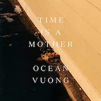 A graphic of the cover of Time Is a Mother by Ocean Vuong