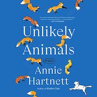 A graphic of the cover of Unlikely Animals by Annie Hartnett