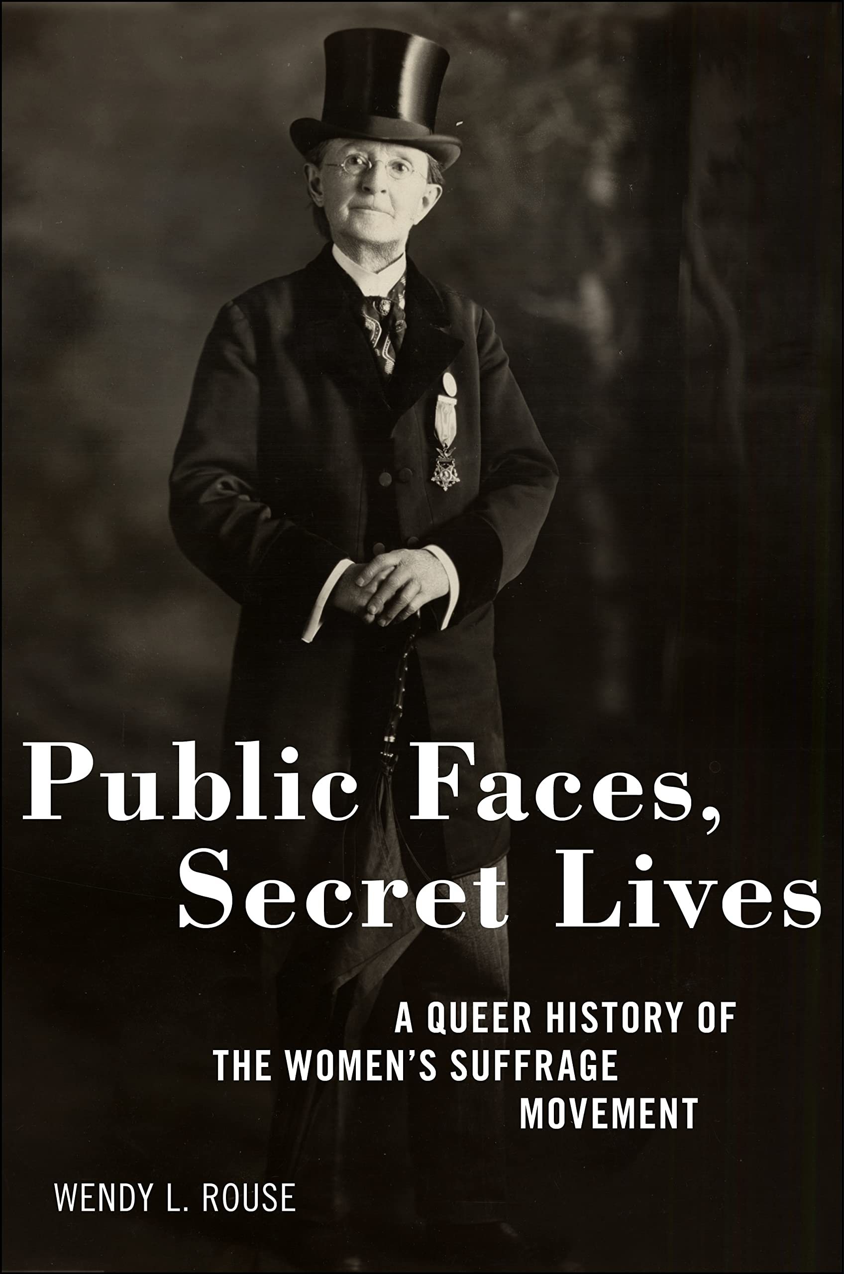 cover of Public Faces, Secret Lives: A Queer History of the Women's Suffrage Movement by Wendy L. Rouse