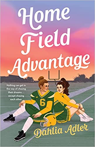 cover of Home Field Advantage by Dahlia Adler; illustration of two girls, one dressed in a football uniform and one in a cheerleader uniform, sitting on a football field