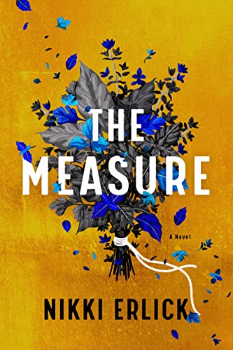 cover of The Measure by Nikki Erlick; painting of a bundle of blue and black flowers tied with white string against a mustard yellow background