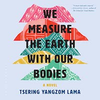 A graphic of the cover of We Measure the Earth with Our Bodies by Tsering Yangzom Lama