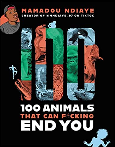 cover of 100 Animals That Can F*cking End You by Mamadou Ndiaye; large font with cartoon of a Black man in a baseball cap in the corner