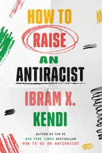 A graphic of the cover of How to Raise an Antiracist by Ibram X. Kendi