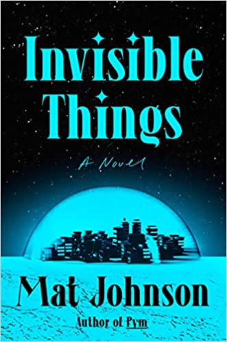 cover of Invisible Things by Mat Johnson; illustration of a faraway city skyline in a blue dome