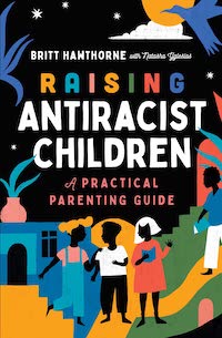 A graphic of the cover of Raising Antiracist Children A Practical Parenting Guide
