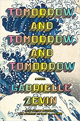 cover of Tomorrow, and Tomorrow, and Tomorrow by Gabrielle Zevin; rainbow font over an illustration of a wave