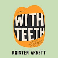A graphic of the cover of With Teeth by Kristen Arnett