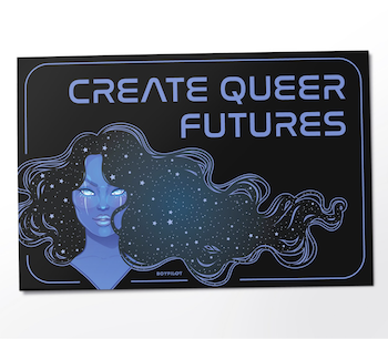 Create Queer Futures poster by BoyPilotGoods