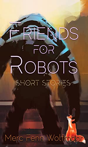Cover of Friends For Robots by Merc Fenn Wolfmoor