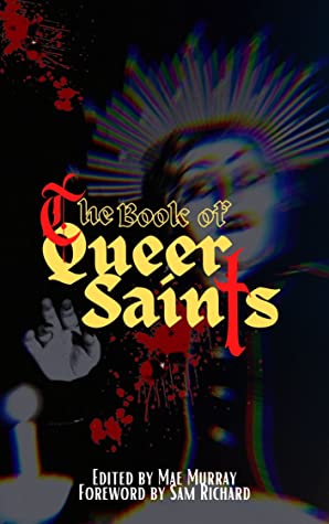 cover of the book of queer saints edited by mae murray