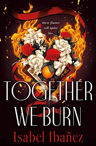 Cover of Together We Burn by Isabel Ibañez