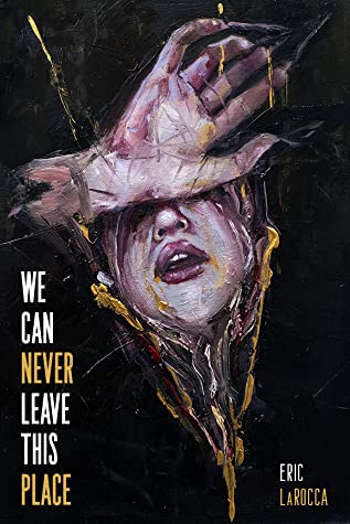 Cover of We Can Never Leave This Place by Eric LaRocca