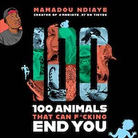A graphic of the cover of 100 Animals That Can F--king End You by Mamadou Ndiaye
