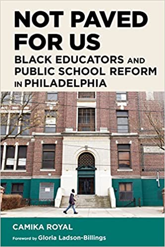 cover of Not Paved for Us: Black Educators and Public School Reform in Philadelphia by y Camika Royal