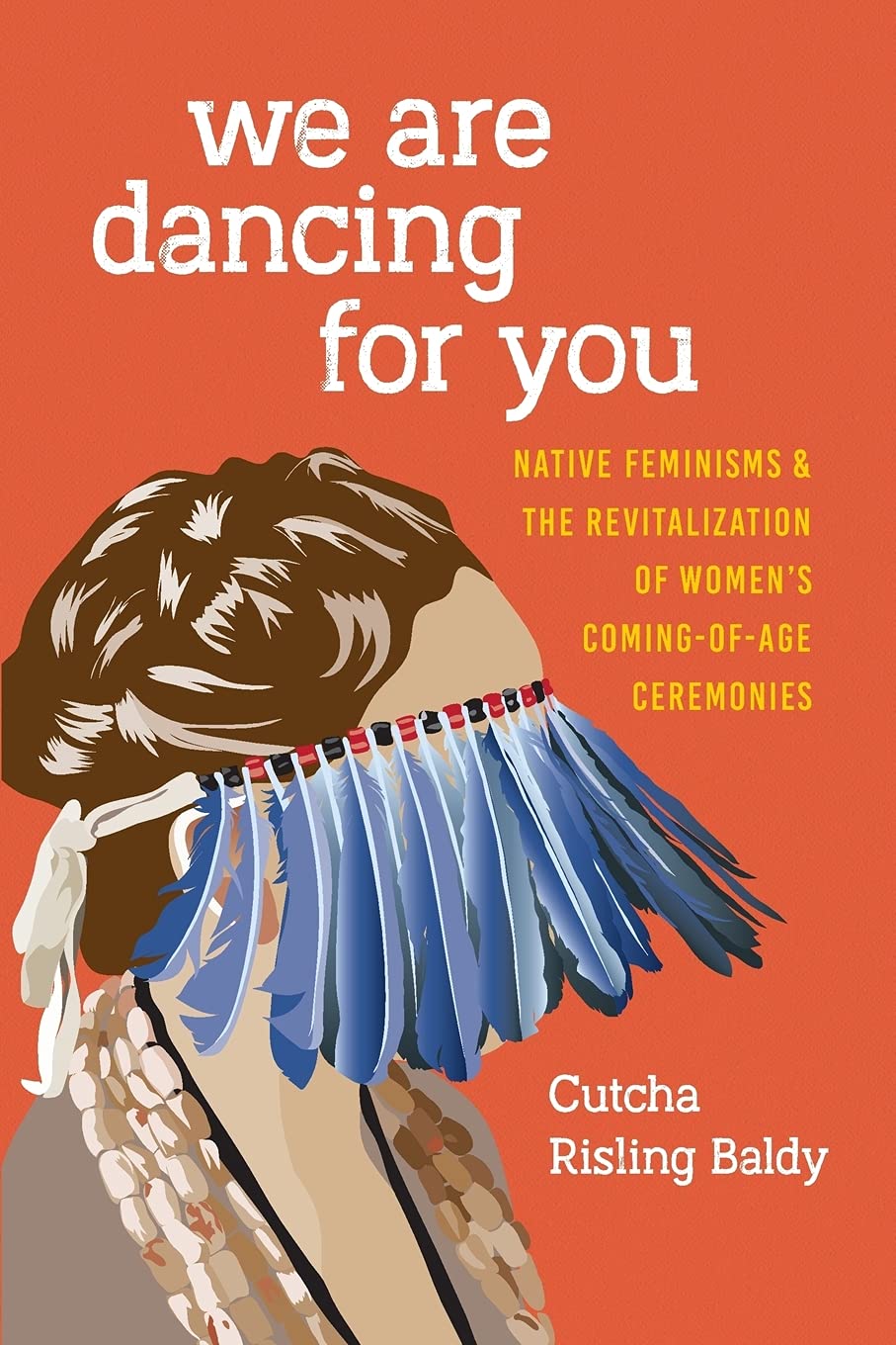 co er of We Are Dancing for You: Native Feminisms and the Revitalization of Women's Coming-of-Age Ceremonies (Indigenous Confluences)