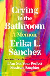 A graphic of the cover of Crying in the Bathroom: A Memoir by Erika L. Sánchez