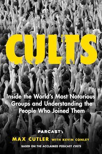 A graphic of the cover of Cults: Inside the World's Most Notorious Groups and Understanding the People Who Joined Them by Max Cutler
