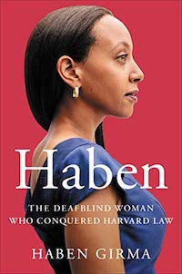 a graphic of the cover of Haben: The Deafblind Woman Who Conquered Harvard Law by Haben Girma