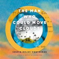 A graphic of the cover of The Man Who Could Move Clouds by Ingrid Rojas Contreras