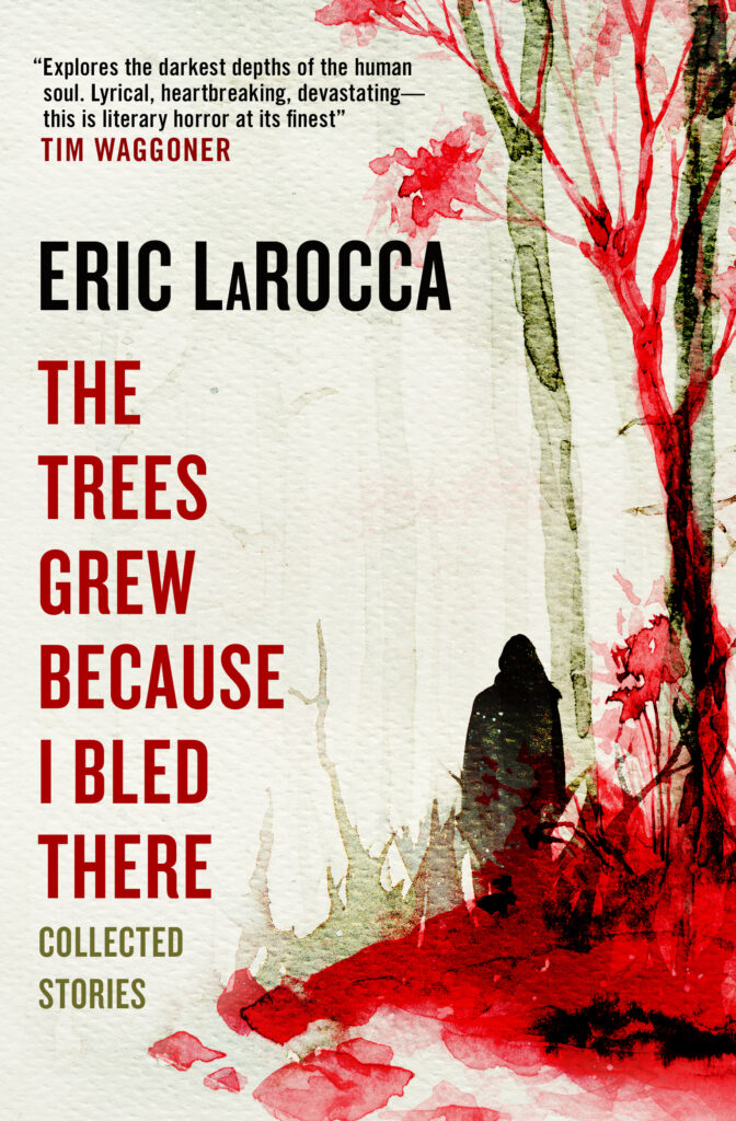 the-trees-grew-because-i-bled-there-by-eric-larocca-cover