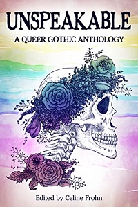cover of unspeakable a queer gothic anthology edited by celine frohn