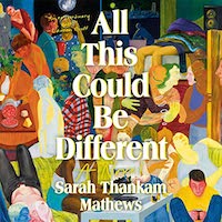 A graphic of the cover of All This Could Be Different by Sarah Thankam Mathews