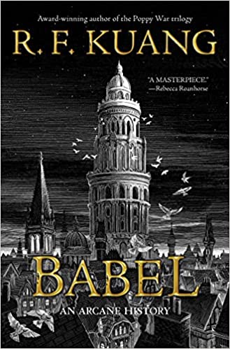 cover of Babel: Or the Necessity of Violence: An Arcane History of the Oxford Translators' Revolution by R. F. Kuang; B&W illustration of a very tall tower at Oxford