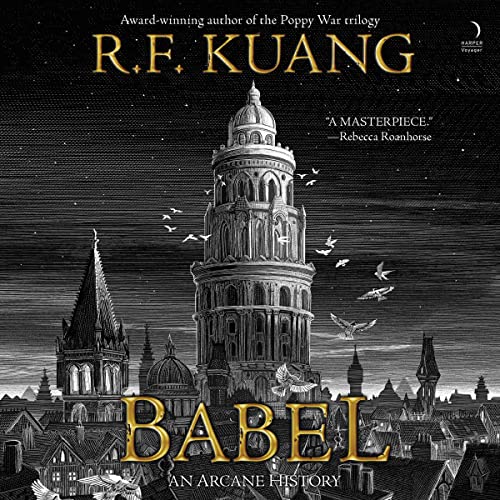 A graphic of the cover of Babel: Or the Necessity of Violence: An Arcane History of the Oxford Translators' Revolution by R.F. Kuang
